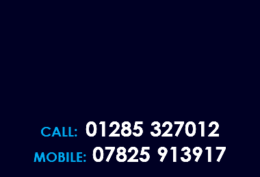  CALL: 01285 327012 MOBILE: 07825 913917 
